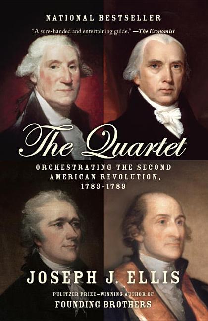 Quartet : Orchestrating The Second American Revolution, 1783- 1789