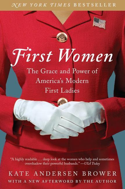First Women : The Grace And Power Of America's Modern First Ladies