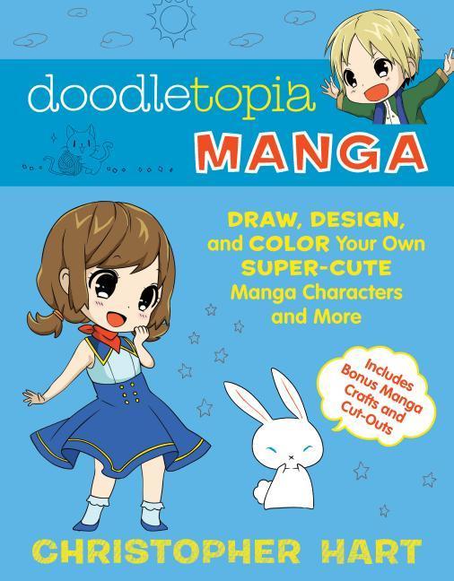 Doodletopia Manga : Draw, Design, And Color Your Own Super- Cute Manga Characters And More