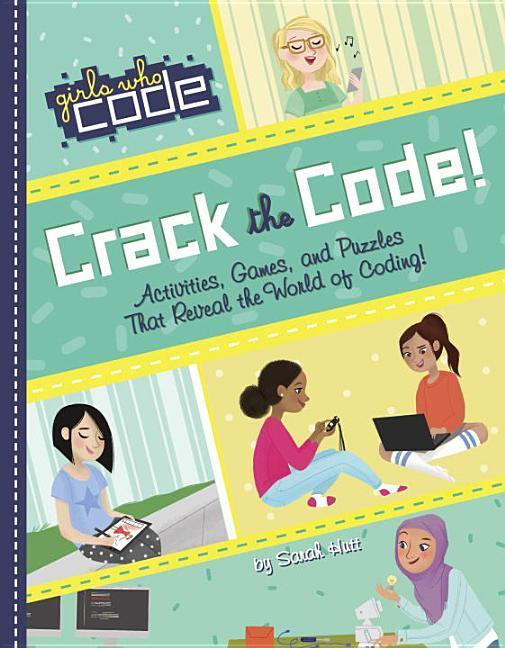 Crack The Code!: Activities, Games, And Puzzles That Reveal The World Of Coding