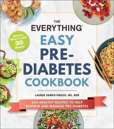 Everything Easy Pre-Diabetes Cookbook: 200 Healthy Recipes to Help Reverse and Manage Pre-Diabetes