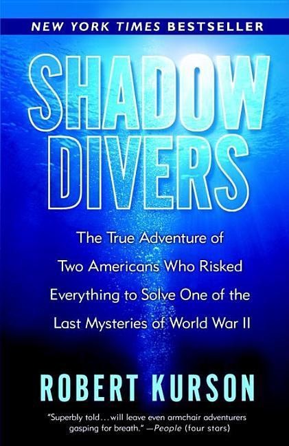 Shadow Divers : The True Adventure Of Two Americans Who Risked Everything To Solve One Of The Last Mysteries Of World War Ii