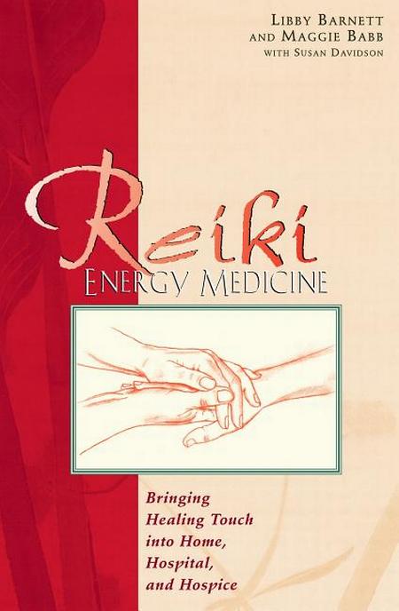 Reiki Energy Medicine: Bringing Healing Touch Into Home, Hospital, and Hospice (Original)