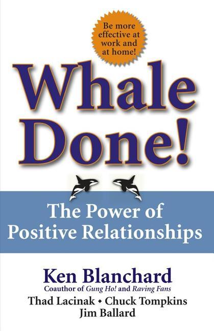 Whale Done!: The Power Of Positive Relationships