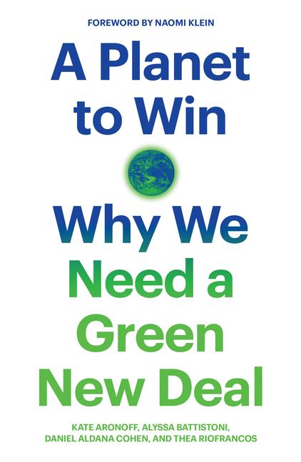 Planet To Win : Why We Need A Green New Deal