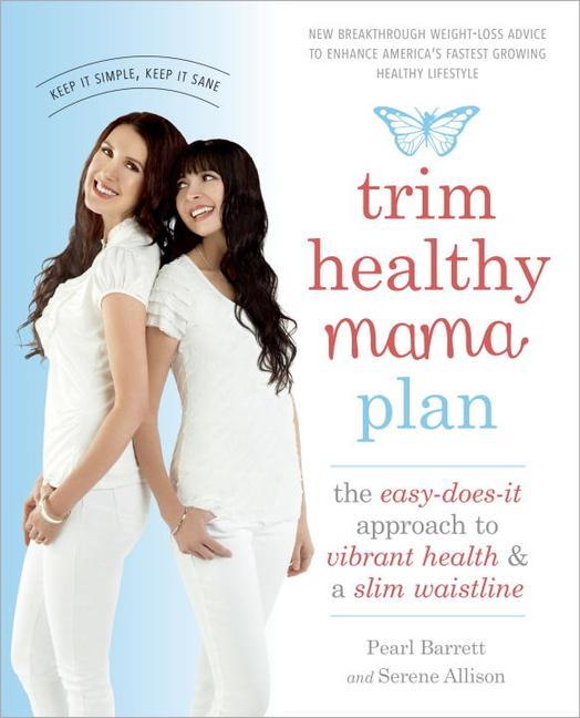 Trim Healthy Mama Plan : The Easy- Does- It Approach To Vibrant Health And A Slim Waistline