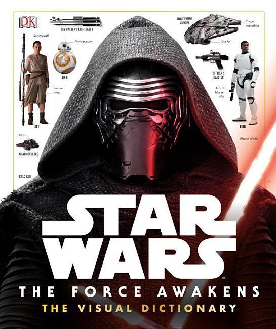 Star Wars : The Force Awakens The Visual Dictionary
