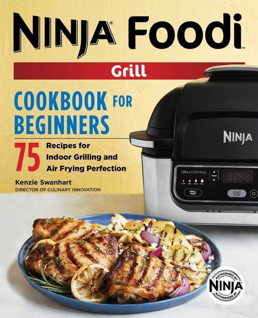 Official Ninja Foodi Grill Cookbook For Beginners : 75 Recipes For Indoor Grilling And Air Frying Perfection