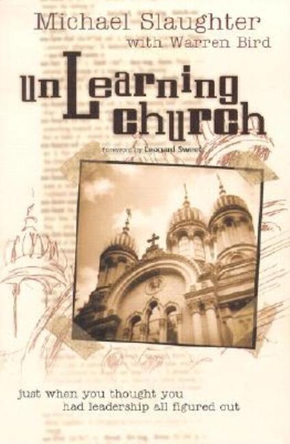 Unlearning Church : Just When You Thought You Had Leadership All Figured Out!