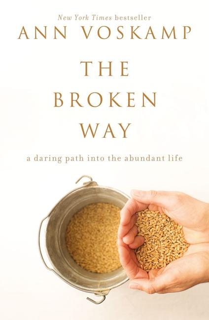 Broken Way : A Daring Path Into The Abundant Life