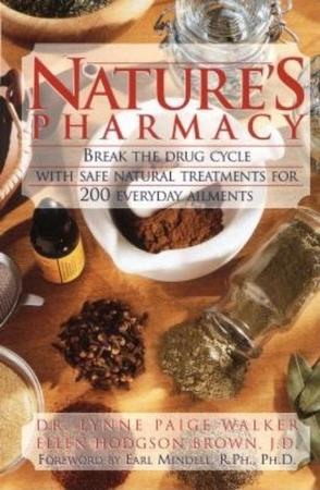 Nature's Pharmacy: Break the Drug Cycle with Safe, Natural Alternative Treatments for 200 Everyday Ailments
