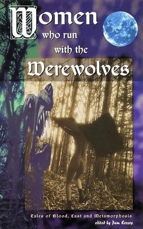 Women Who Run with the Werewolves: Tales of Blood, Lust, and Metamorphosis