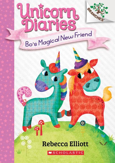 Bo's Magical New Friend : A Branches Book (Unicorn Diaries # 1): Volume 1