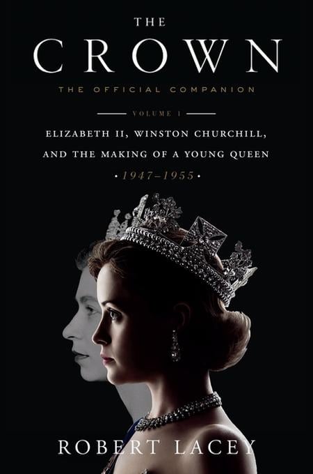 Crown: The Official Companion, Volume 1: Elizabeth II, Winston Churchill, and the Making of a Young Queen (1947-1955)